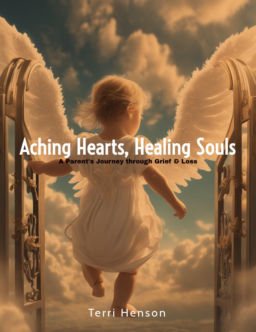 Aching Hearts, Healing Souls A Parent's Journey through Grief & Loss