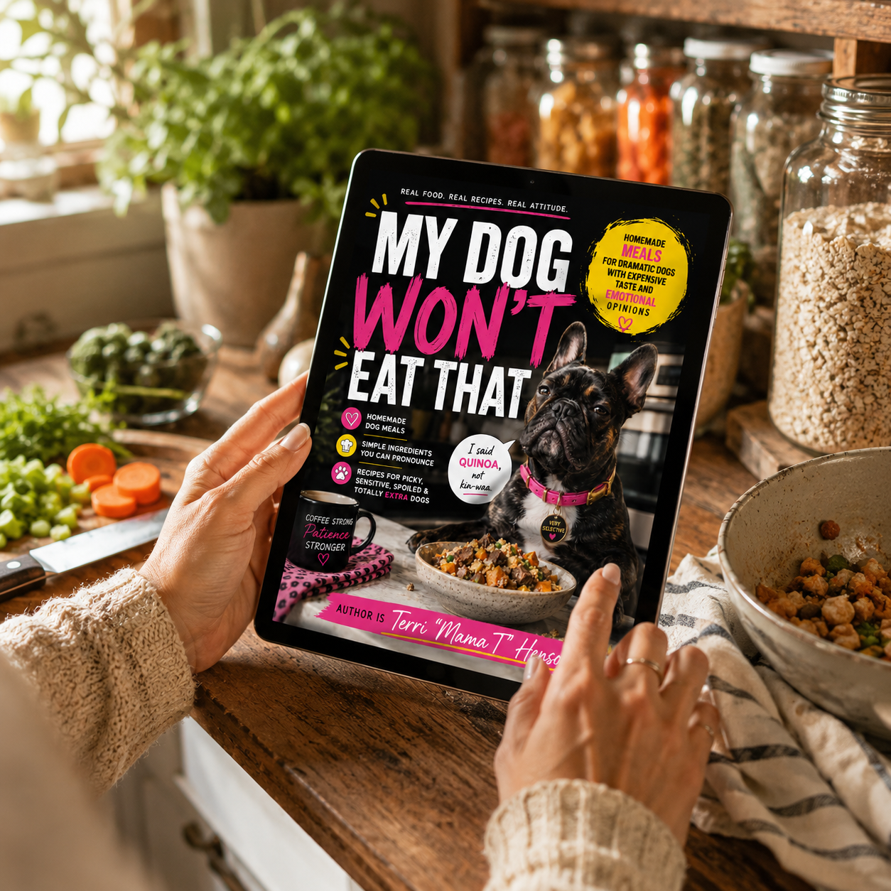 My Dog Won't Eat That - Homemade Meals for Dramatic Dogs with Expensive Taste and Emotional Opinions